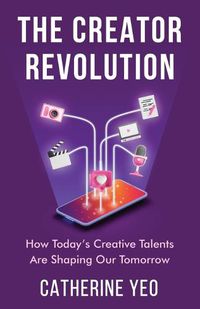 Cover image for The Creator Revolution: How Today's Creative Talents Are Shaping Our Tomorrow