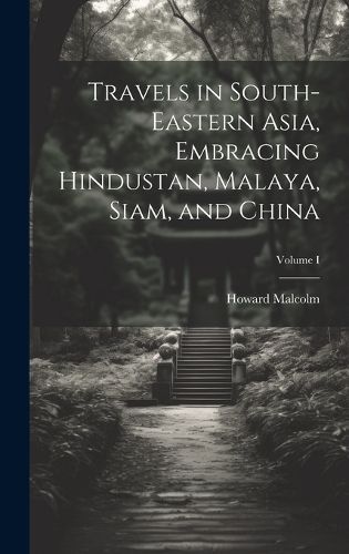 Cover image for Travels in South-Eastern Asia, Embracing Hindustan, Malaya, Siam, and China; Volume I