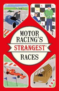 Cover image for Motor Racing's Strangest Races: Extraordinary but True Stories from Over a Century of Motor Racing
