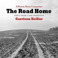 Cover image for The Road Home: News from Lake Wobegon