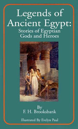 Cover image for Legends of Ancient Egypt: Stories of Egyptian Gods and Heroes