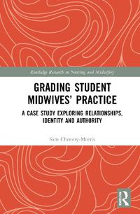 Cover image for Grading Student Midwives' Practice: A Case Study Exploring Relationships, Identity and Authority