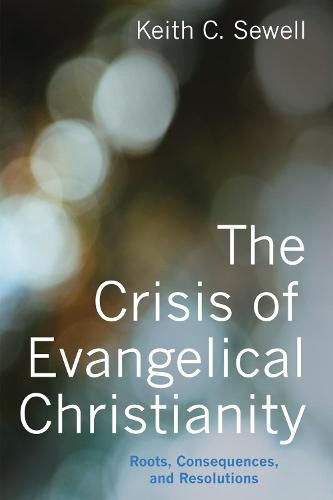 Cover image for The Crisis of Evangelical Christianity: Roots, Consequences, and Resolutions