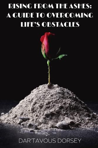 Cover image for Rising from the Ashes - A Guide to Overcoming Life's Obstacles