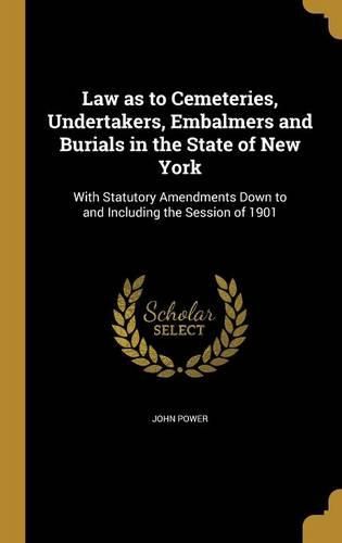 Cover image for Law as to Cemeteries, Undertakers, Embalmers and Burials in the State of New York