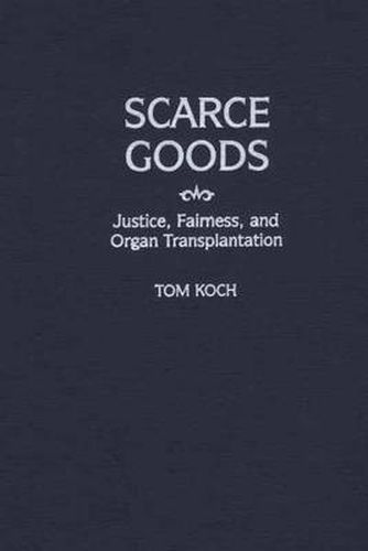 Cover image for Scarce Goods: Justice, Fairness, and Organ Transplantation