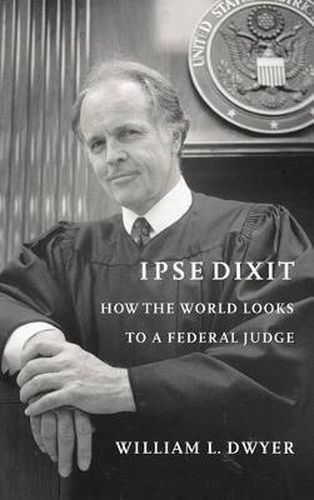 Cover image for Ipse Dixit: How the World Looks to a Federal Judge