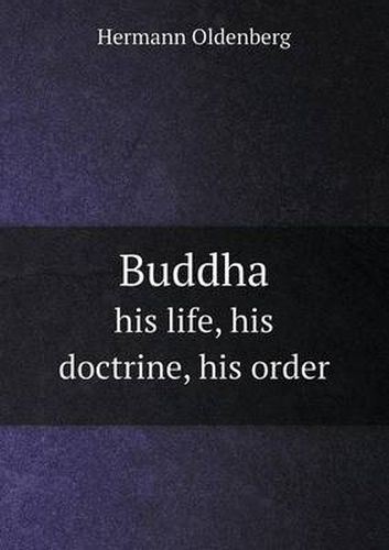 Cover image for Buddha his life, his doctrine, his order