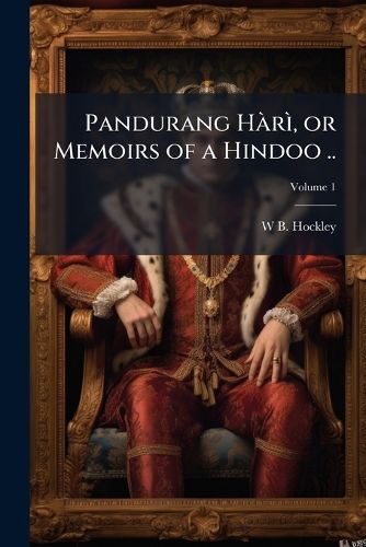Cover image for Pandurang HR--, or Memoirs of a Hindoo ..