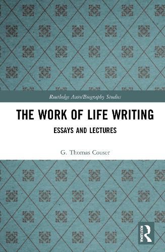 Cover image for The Work of Life Writing: Essays and Lectures