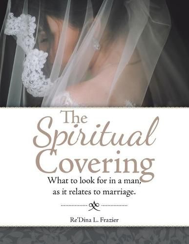 The Spiritual Covering: What to Look for in a Man, as It Relates to Marriage.