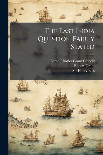 Cover image for The East India Question Fairly Stated