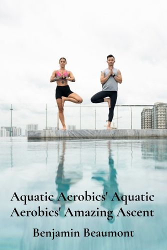 Cover image for Aquatic Aerobics' Aquatic Aerobics' Amazing Ascent