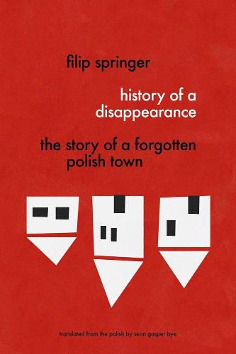 Cover image for History Of A Disappearance: The Story of a Forgotten Polish Town