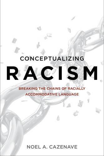 Cover image for Conceptualizing Racism: Breaking the Chains of Racially Accommodative Language