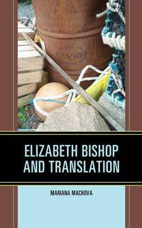 Cover image for Elizabeth Bishop and Translation