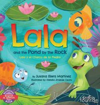 Cover image for Lala and the Pond by The Rock: Lala y el Charco de la Piedra