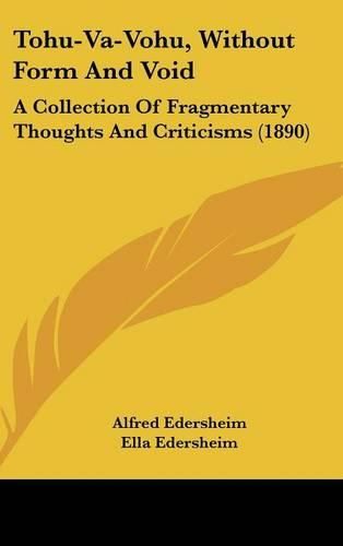 Tohu-Va-Vohu, Without Form and Void: A Collection of Fragmentary Thoughts and Criticisms (1890)