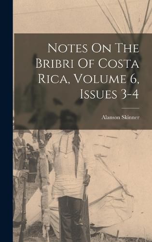 Notes On The Bribri Of Costa Rica, Volume 6, Issues 3-4