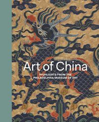 Cover image for Art of China: Highlights from the Philadelphia Museum of Art