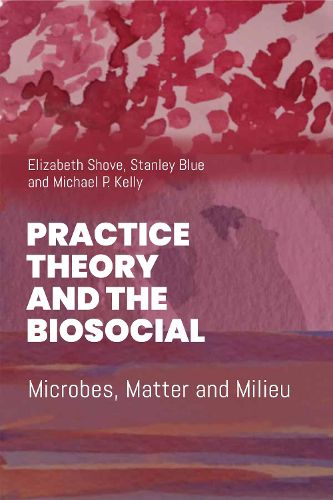Cover image for Practice Theory and the Biosocial