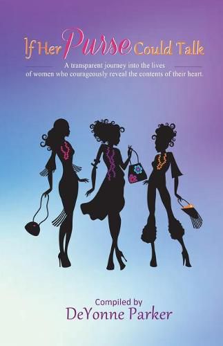 Cover image for If Her Purse Could Talk: A transparent journey into the lives of women who courageously revealed the contents of their heart