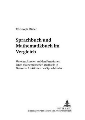 Cover image for Sprachbuch Und Mathematikbuch Im Vergleich: Untersuchung Zu Manifestationen Eines Mathematischen Denkstils in Grammatiklektionen Des Sprachbuchs