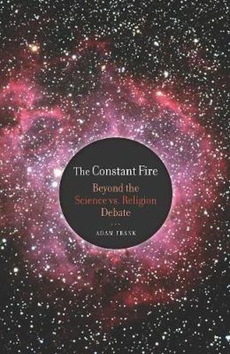 Cover image for The Constant Fire: Beyond the Science vs. Religion Debate