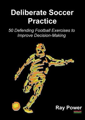 Cover image for Deliberate Soccer Practice: 50 Defending Football Exercises to Improve Decision-Making