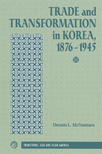 Cover image for Trade and Transformation in Korea, 1876-1945