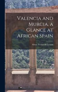 Cover image for Valencia and Murcia, a Glance at African Spain