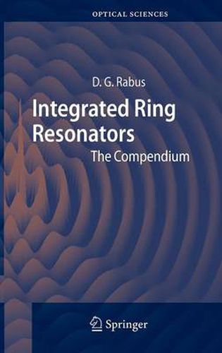 Cover image for Integrated Ring Resonators: The Compendium