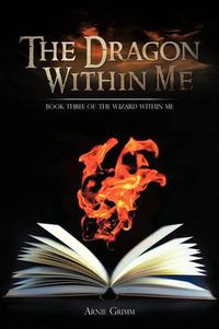 Cover image for The Dragon Within Me: Book Three of: The Wizard Within Me