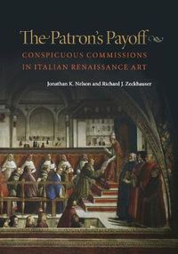 Cover image for The Patron's Payoff: Conspicuous Commissions in Italian Renaissance Art