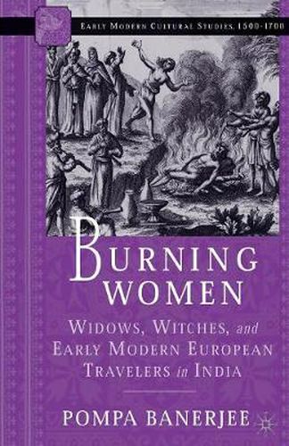 Cover image for Burning Women: Widows, Witches, and Early Modern European Travelers in India
