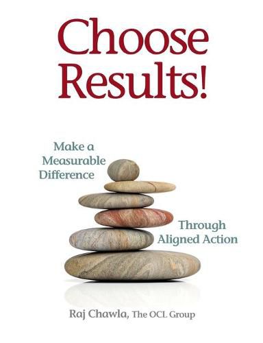 Cover image for Choose Results! Make a Measurable Difference Through Aligned Action