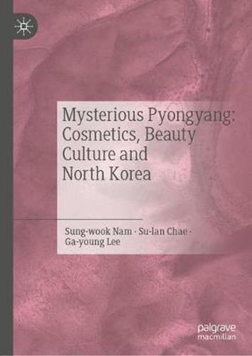 Mysterious Pyongyang: Cosmetics, Beauty Culture and North Korea