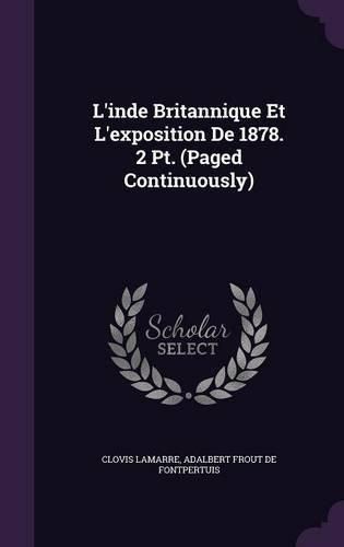 L'Inde Britannique Et L'Exposition de 1878. 2 PT. (Paged Continuously)