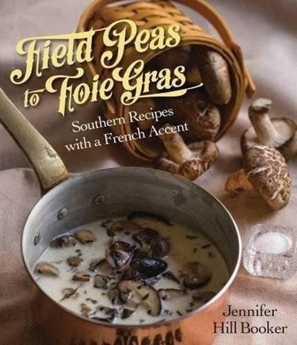 Cover image for Field Peas to Foie Gras: Southern Recipes with a French Accent