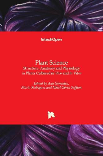 Cover image for Plant Science: Structure, Anatomy and Physiology in Plants Cultured in Vivo and in Vitro