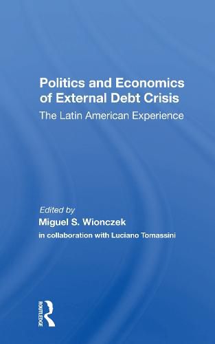 Politics and Economics of External Debt Crisis: The Latin American Experience