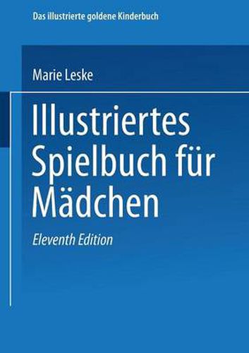 Cover image for Illustriertes Spielbuch Fur Madchen: Unterhaltende Und Anregende Belustigungen, Spiele Und Beschaftigungen Fur Koerper Und Geist, Im Zimmer Sowie Im Freien