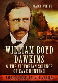Cover image for William Boyd Dawkins and the Victorian Science of Cave Hunting