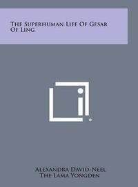 Cover image for The Superhuman Life of Gesar of Ling