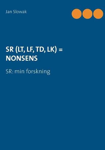 Cover image for Sr (Lt, Lf, Td, Lk) = Nonsens: SR: min forskning