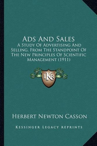 Cover image for Ads and Sales: A Study of Advertising and Selling, from the Standpoint of the New Principles of Scientific Management (1911)