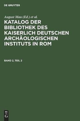 Cover image for Katalog Der Bibliothek Des Kaiserlich Deutschen Archaologischen Instituts in Rom. Band 2, Teil 2