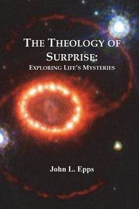 Cover image for The Theology of Surprise: Exploring Life's Mysteries