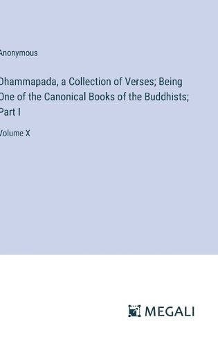 Cover image for Dhammapada, a Collection of Verses; Being One of the Canonical Books of the Buddhists; Part I