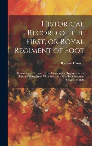 Cover image for Historical Record of the First, or Royal Regiment of Foot [microform]